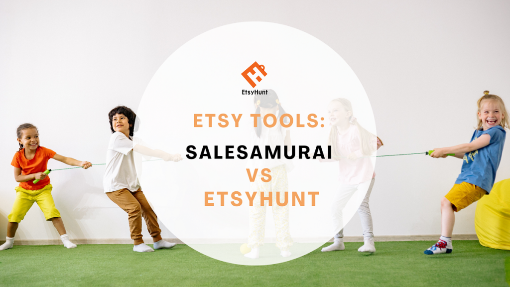 SaleSamurai VS EtsyHunt, Which Is The Best Etsy Tool
