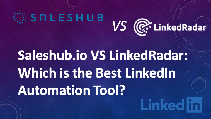Saleshub.io VS LinkedRadar: Which is the Best LinkedIn Automation Tool