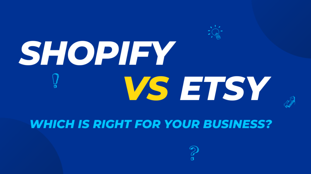 Shopify Vs. Etsy: Which Is Right For Your Business?