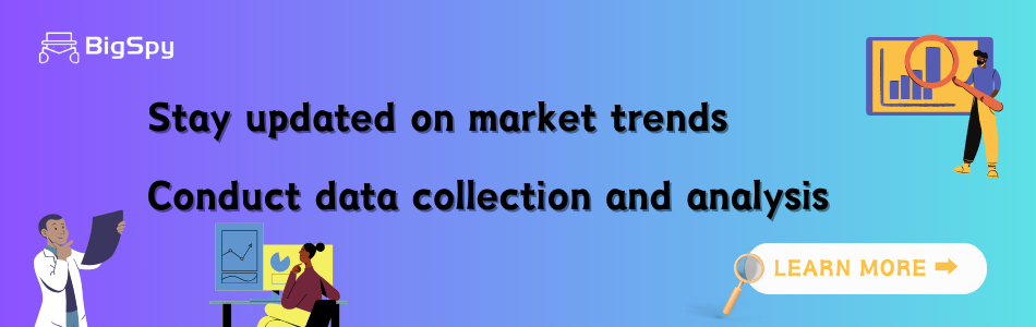 Stay updated on market trends and conduct data collection and analysis with BigSpy!