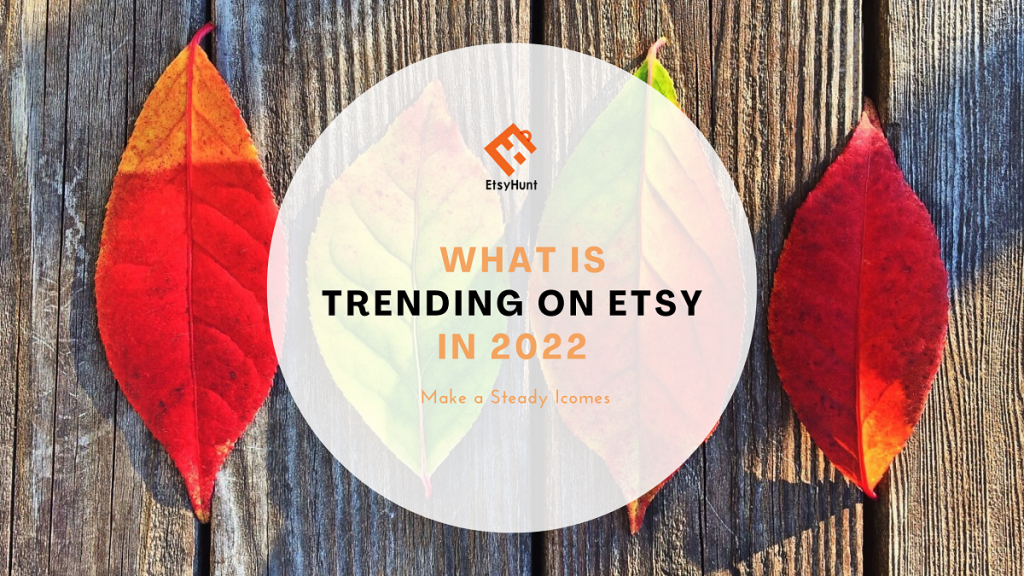What Is Trending on Etsy In 2022