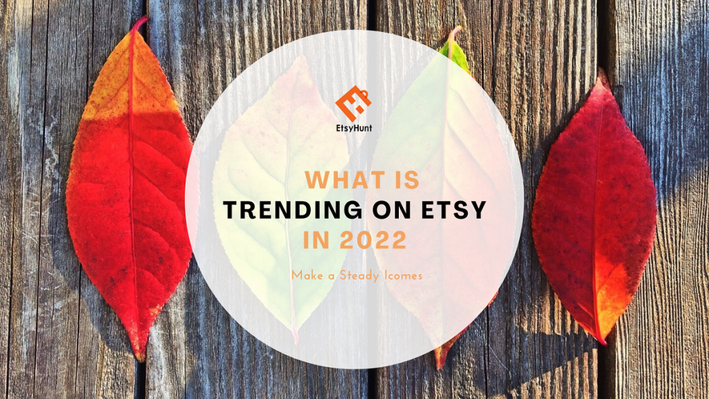 Etsy Trend What Is Trending on Etsy In 2022