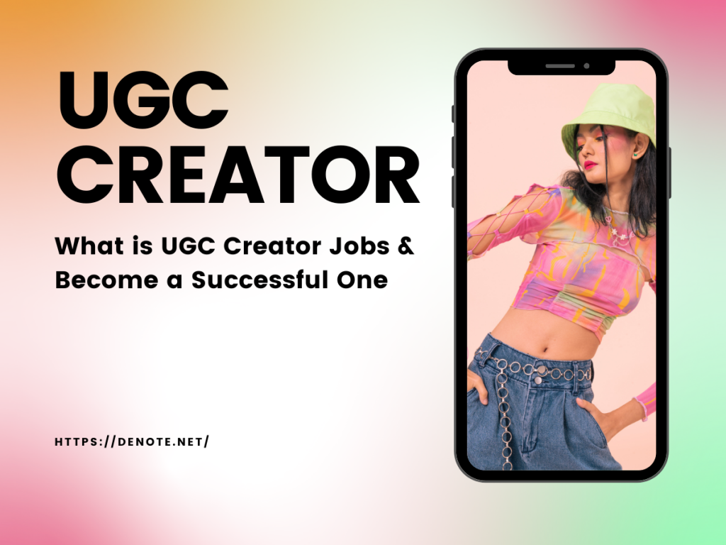 What is UGC Creator Jobs & Become a Successful One - Denote