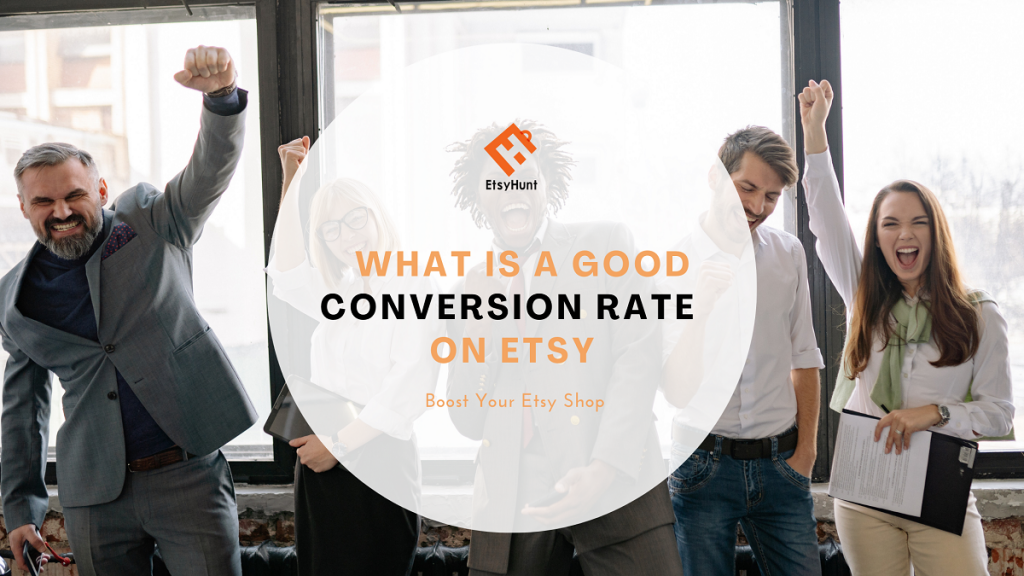 What is a Good Conversion Rate on Etsy? Boost Your Etsy Shop