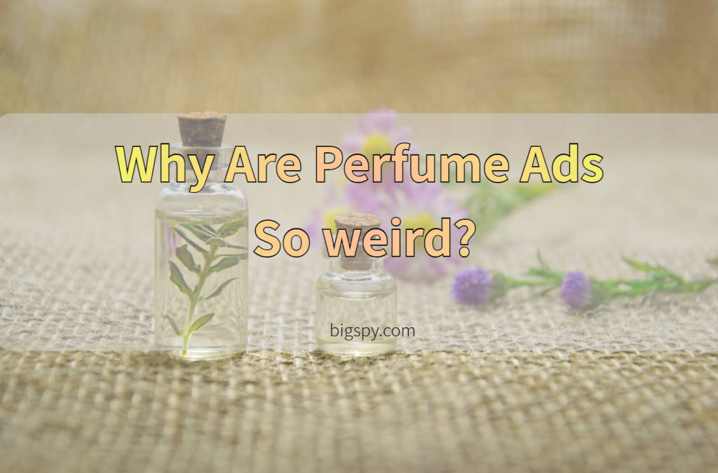 Why Are Perfume Ads So weird? What should you do?