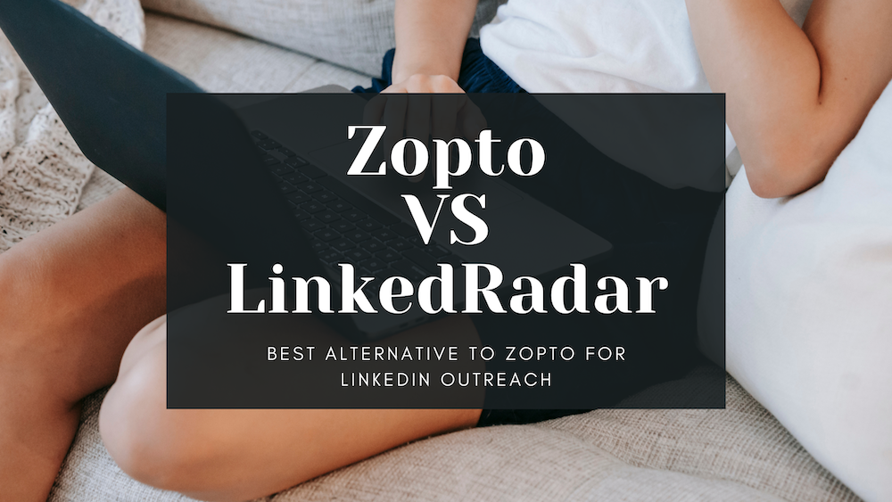 Zopto VS LinkedRadar: Best Alternative to Zopto for LinkedIn Outreach