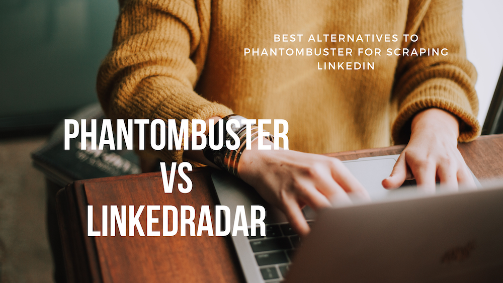 Best Alternatives to Phantombuster for Scraping Linkedin - LinkedRadar