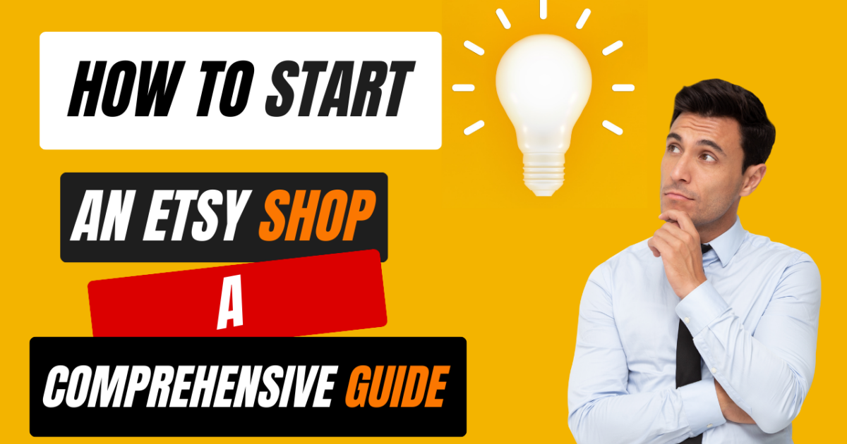 How to Start an Etsy Shop: A Comprehensive Guide