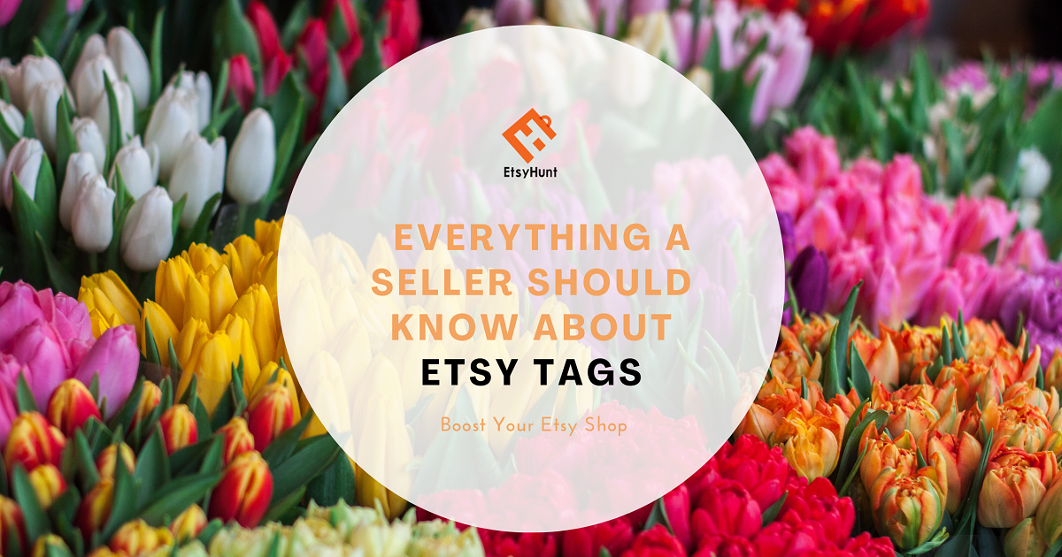 Everything‌ ‌a‌ ‌Seller‌ ‌Should‌ ‌Know‌ ‌About‌ ‌Etsy‌ ‌Tags‌