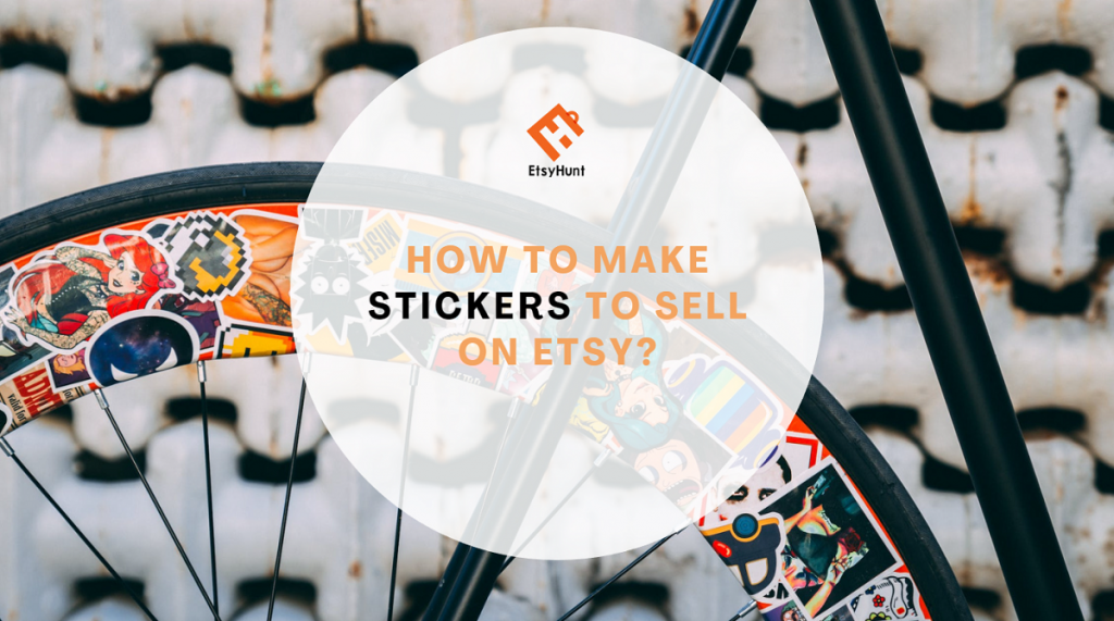 How to Make Stickers to Sell on Etsy?